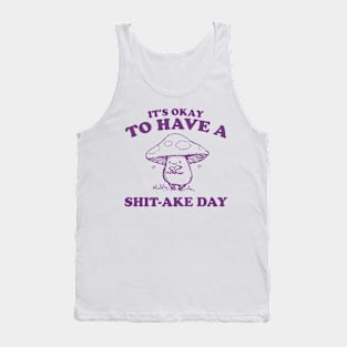 It's Okay To Have A Shitake Day, Vintage Drawing T Shirt, Cartoon Meme Tank Top